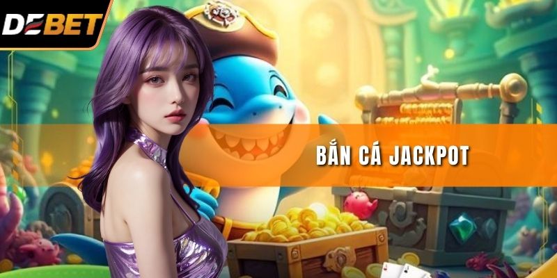 Bắn Cá Jackpot - Trải Nghiệm Săn Thưởng Hấp Dẫn Nhất