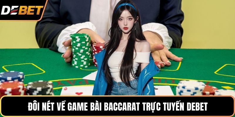 Đôi nét về game bài baccarat trực tuyến DEBET