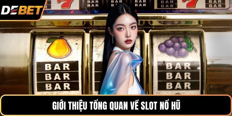 Giới thiệu tổng quan về slot nổ hũ